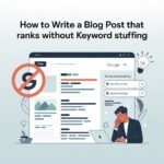 How to Write a Blog Post That Ranks Without Keyword Stuffing